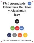 F?cil Aprendizaje Estructuras De Datos y Algoritmos Java: Aprenda f?cilmente estructuras de datos y algoritmos gr?ficamente