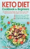 Keto Diet Cookbook for Beginners: Get Started Losing Weight with 120 Yummy Low-Carb, High-Fat Recipes to Be Healthy and Look Great