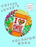 I Heart Coffee: Coffee Lovers Coloring Book for Adult Relaxation and Stress Relief: Coffee Coloring Book for Adults