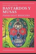 Bastardos Y Musas: Poesia Beat Mexicana