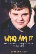 Who Am I: My Unexpected Journey Thru Life