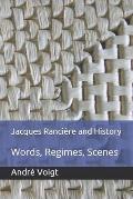 Jacques Ranci?re and History: Words, Regimes, Scenes