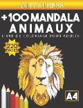 +100 Mandala animaux: Livre de coloriage pour adulte - anti stress art therapie - D?tente et relaxation par le coloriage - 220 pages format