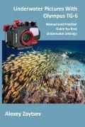 Underwater Pictures With Olympus TG-6: Manual аnd Practical Guide for Best Underwater Settings