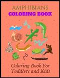 Amphibians Coloring Book: Coloring book For kids and toddlers. Kids will have Fun to color and recognize Animals (Amphibians), shapes