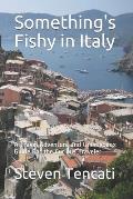 Somethings Fishy in Italy A Travel Adventure & Unorthodox Guide For the Curious Traveler