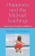 Happiness and the Michael Teachings: Learning to Embrace What Is