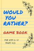 Would You Rather Game Book for Kids 6-12 Years Old: Silly Scenarios for Silly Kids Games to Play in the Car Road Trip Games for Kids /Travel Games for