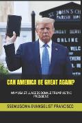 Can America Be Great Again?: Why USA Still Needs Donald Trump as the President.