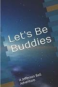 Let's Be Buddies