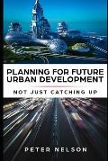 Planning for Future Urban Development - Not Just Catching Up