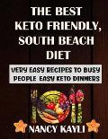 The Best Keto Friendly, South Beach Diet: Very Easy Recipes To Busy People, Easy Keto Dinners