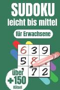 Sudoku-Buch f?r Erwachsene: Das gro?e Buch mit 150 Sudokus f?r Erwachsene von leicht bis mittel mit L?sungen Nur f?r Sie als Experten