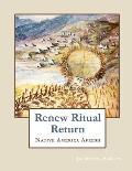 Renew Ritual Return: Native America Afresh