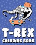T-Rex Coloring Book: For Boys, Girls, Kids