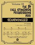 The Bb Jazz Standards Progressions Book Reharmonized Vol. 3: Chord Changes with full Harmonic Analysis, Chord-scales and Arrows & Brackets