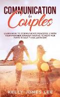 Communication for Couples: Proven and Powerful Couples Communication Tips for Strong Dating Relationships, Happy Marriages and Fewer Arguments