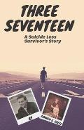 Three Seventeen: A Suicide Loss Survivor's Story