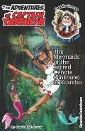 The Mermaids of the Sacred Cenote (Sinkhole) at Xcambo