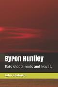 Byron Huntley: Eats shoots roots and leaves.