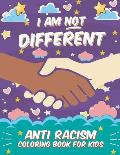 I Am Not Different: Anti Racism Coloring Book for Kids: Anti Racist Children's Book on Diversity with Famous Quotes Large 8.5 x 11 54 Page