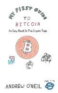 My First Guide To Bitcoin: An Easy Read On The Cryptic Topic