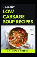 Healthy Low Cabbage Soup Recipes: Delectable Cabbage Soup Recipes for feeling good and staying healthy!