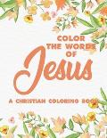 Color the Words of Jesus a Christian Coloring Book: Bible Verse Coloring Book for Adults- Religious Coloring Pages for Prayer Time Stress Relief and R
