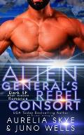 Alien General's Rebel Consort: Dark SF Alien Invasion Romance