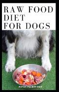 Raw Food Diet for Dogs: The Complete Guide For Make Your Dog Healthy And Sickness Free