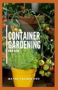 Container Gardening Book Guide: How To Plant Or Vegetables And Flowers In Small Places