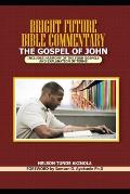 Bright Future Bible Commentary on the Gospel of John: Includes Harmony of the Four Gospels and Explanation of Terms