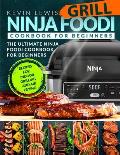Ninja Foodi Grill Cookbook for Beginners: The Ultimate Ninja Foodi Cookbook For Beginners Recipes for Indoor Grilling and Air Frying