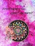 Your Mindful Quiet Moment: An Inspirational Coloring Book For Everyone(Adults, Teenagers, Kids, Girls, Boys)Stress Relieving Designs, Gorgeous Il