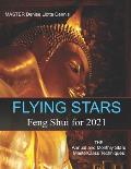 Flying Stars Feng Shui for 2021: The Annual & Monthly Stars MasterClass Techniques