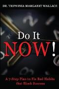 Do It NOW!: A 7-Step Plan to Fix Bad Habits that Block Success