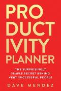 Productivity Planner: The Surprisingly Simple Secret Behind Very Successful People