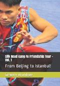 Silk Road Kung Fu Friendship Tour - Vol. 1: From Beijing to Istanbul!
