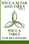 Wicca Altar and Tools - Wicca Tools for Beginners: The Complete Guide to: Candle, Herbs, Crystals, Tarot, Essential Oils and Altar - How to Start Guid