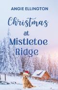 Christmas at Mistletoe Ridge: (a heartwarming holiday romance to read by a cozy fireplace)