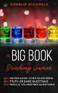 The Big Book of Drinking Games: 600 Never Have I Ever Questions, 200 Truth or Dare Questions, 200 Would You Rather Questions