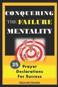 Conquering the Failure Mentality: 35 Prayer Declarations For Success