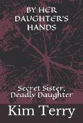 By Her Daughter's Hands: Secret Sister, Deadly Daughter