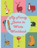 My Funny Learn to Write Workbook: Funny Animals Learning and Coloring WorkBook, Practice for Kids, Line Tracing, Letters, Numbers, Coloring, Dote To D