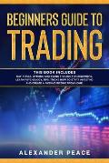 Beginners Guide to Trading: This Book Includes: Day, Forex, Options and Swing Trading for Beginners. Learn Psychology, Tips, Tricks How to Start I