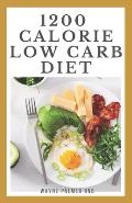 1200-Calorie Low Carb Diet: The Effective Guide On Calorie Meal Plans to Lose Weight Deliciously And Stay Healthy