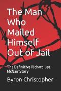The Man Who Mailed Himself Out of Jail: The Richard Lee McNair Story