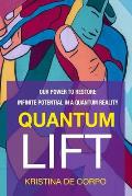Quantum Lift: Our Power to Restore Infinite Potential in a Quantum Reality