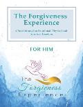 The Forgiveness Experience for Him: A Breakthrough to Emotional, Physical and Spiritual Freedom