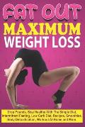 Fat Out Maximum Weight Loss: Drop Pounds, Stay Healthy With The Simple Diet, Intermittent Fasting, Low carb Diet, Recipes, Smoothies, Body Detoxifi